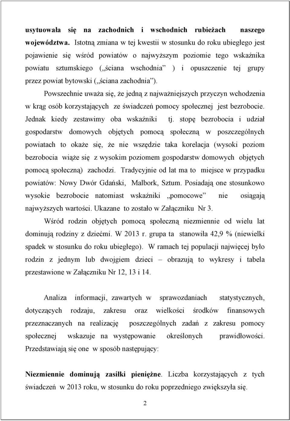 przez powiat bytowski ( ściana zachodnia ). Powszechnie uważa się, że jedną z najważniejszych przyczyn wchodzenia w krąg osób korzystających ze świadczeń pomocy społecznej jest bezrobocie.