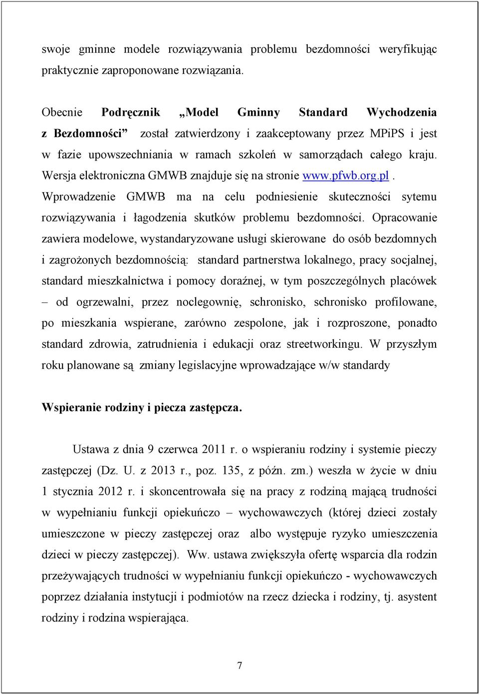 Wersja elektroniczna GMWB znajduje się na stronie www.pfwb.org.pl. Wprowadzenie GMWB ma na celu podniesienie skuteczności sytemu rozwiązywania i łagodzenia skutków problemu bezdomności.