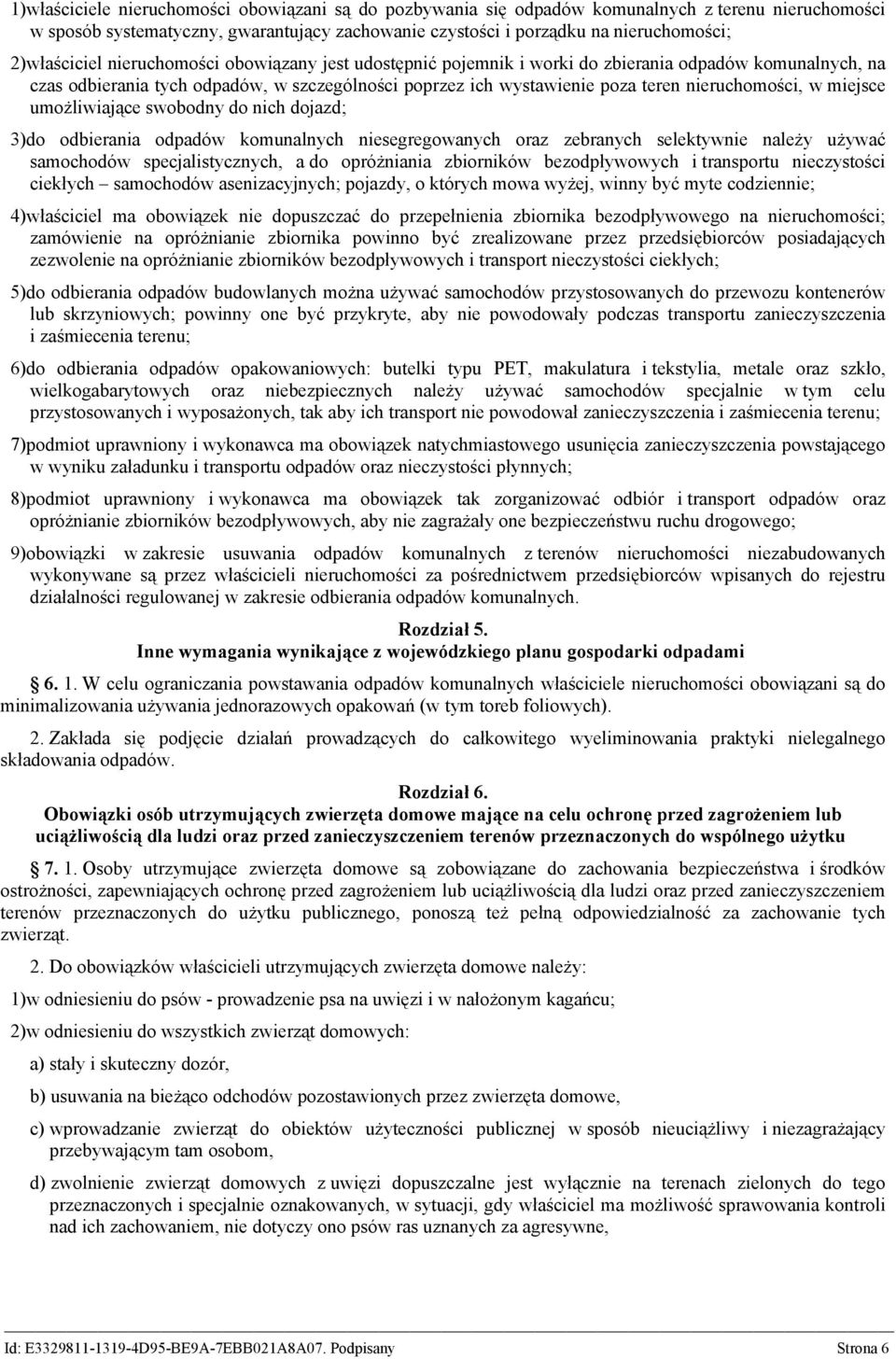 nieruchomości, w miejsce umożliwiające swobodny do nich dojazd; 3)do odbierania odpadów komunalnych niesegregowanych oraz zebranych selektywnie należy używać samochodów specjalistycznych, a do