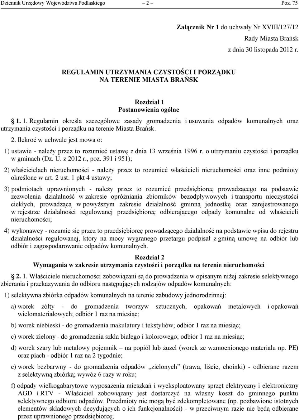 Postanowienia ogólne 1. 1. Regulamin określa szczegółowe zasady gromadzenia i usuwania odpadów komunalnych oraz utrzymania czystości i porządku na terenie Miasta Brańsk. 2.