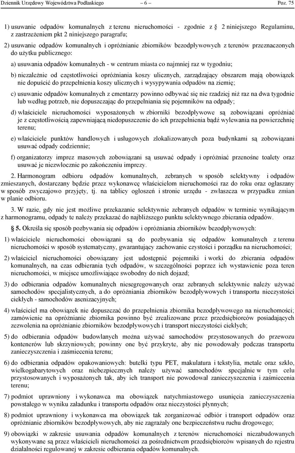 bezodpływowych z terenów przeznaczonych do użytku publicznego: a) usuwania odpadów komunalnych - w centrum miasta co najmniej raz w tygodniu; b) niezależnie od częstotliwości opróżniania koszy