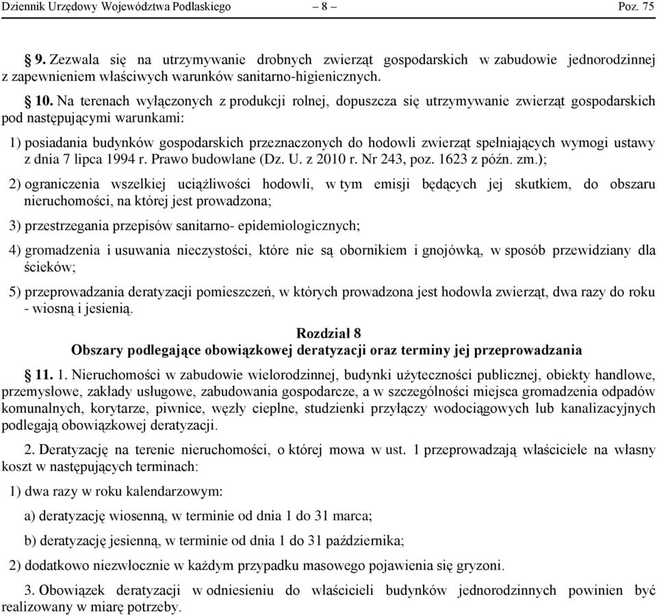 Na terenach wyłączonych z produkcji rolnej, dopuszcza się utrzymywanie zwierząt gospodarskich pod następującymi warunkami: 1) posiadania budynków gospodarskich przeznaczonych do hodowli zwierząt