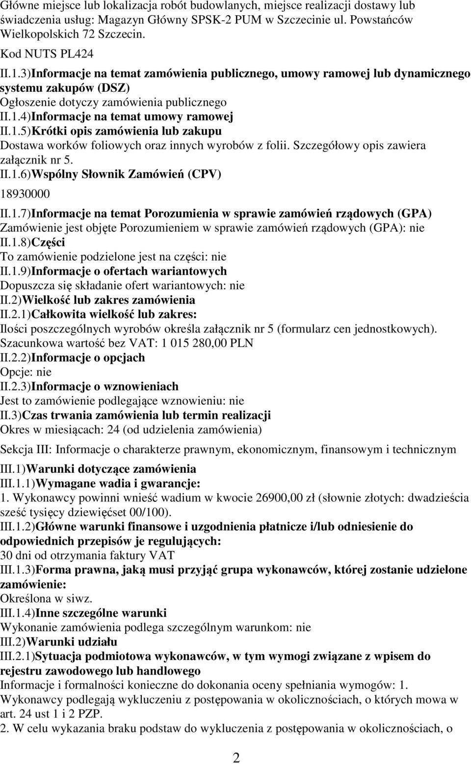 Szczegółowy opis zawiera załącznik nr 5. II.1.6)Wspólny Słownik Zamówień (CPV) 18930000 II.1.7)Informacje na temat Porozumienia w sprawie zamówień rządowych (GPA) Zamówienie jest objęte Porozumieniem w sprawie zamówień rządowych (GPA): nie II.