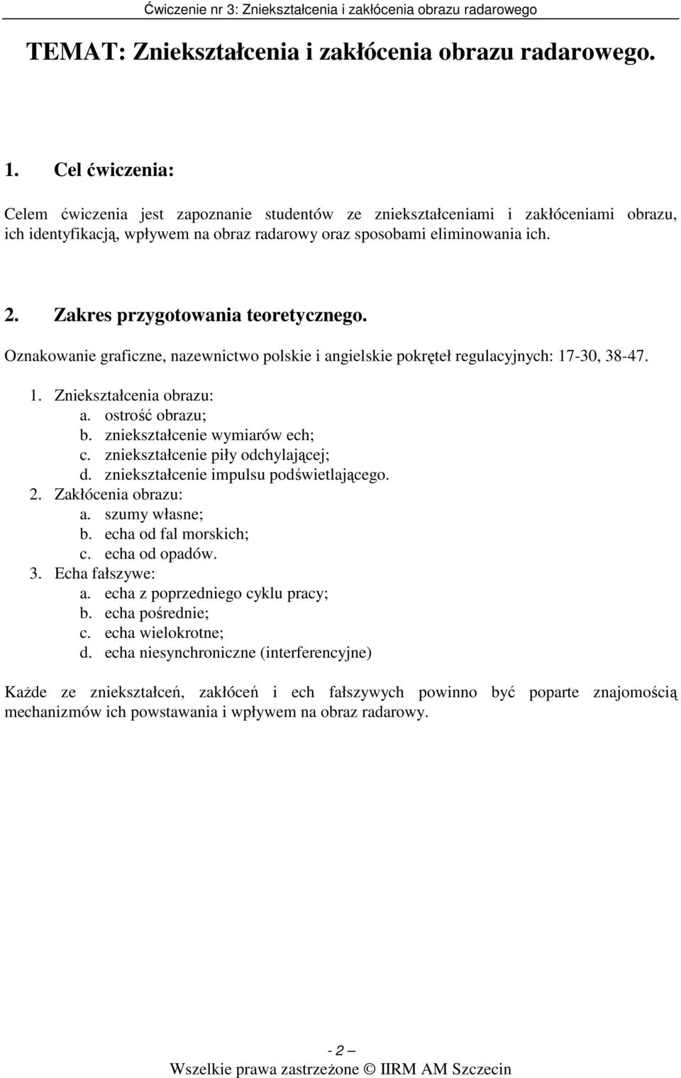 Zakres przygotowania teoretycznego. Oznakowanie graficzne, nazewnictwo polskie i angielskie pokręteł regulacyjnych: 17-30, 38-47. 1. Zniekształcenia obrazu: a. ostrość obrazu; b.