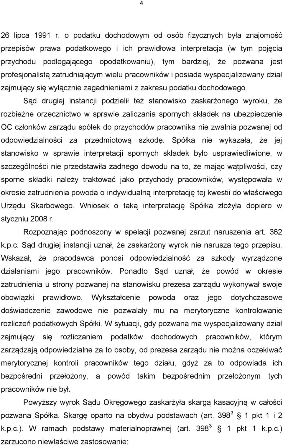 profesjonalistą zatrudniającym wielu pracowników i posiada wyspecjalizowany dział zajmujący się wyłącznie zagadnieniami z zakresu podatku dochodowego.