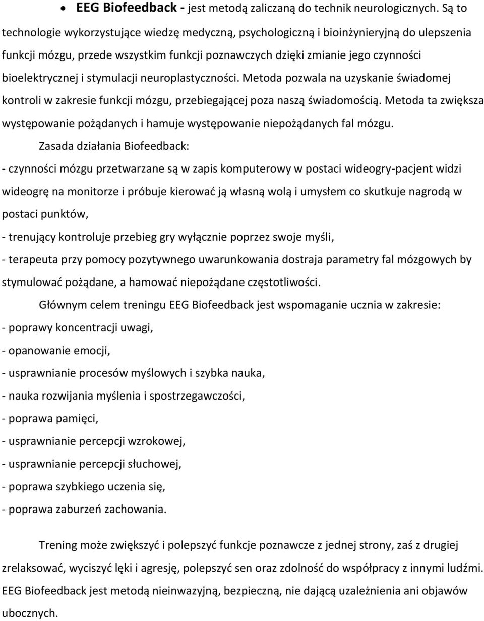 stymulacji neuroplastyczności. Metoda pozwala na uzyskanie świadomej kontroli w zakresie funkcji mózgu, przebiegającej poza naszą świadomością.