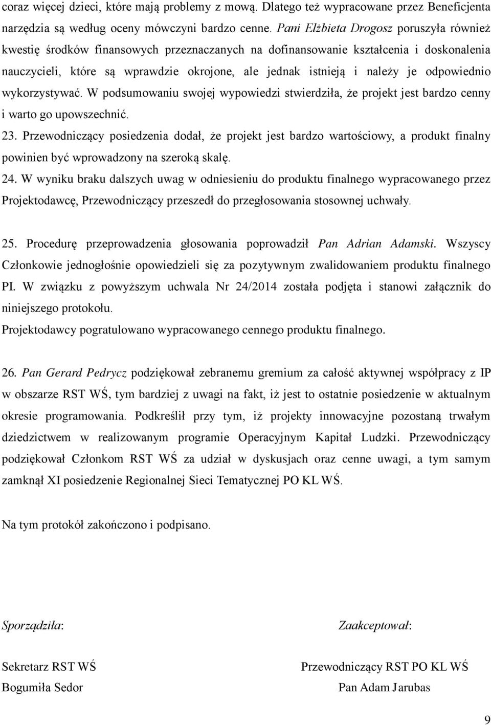 je odpowiednio wykorzystywać. W podsumowaniu swojej wypowiedzi stwierdziła, że projekt jest bardzo cenny i warto go upowszechnić. 23.