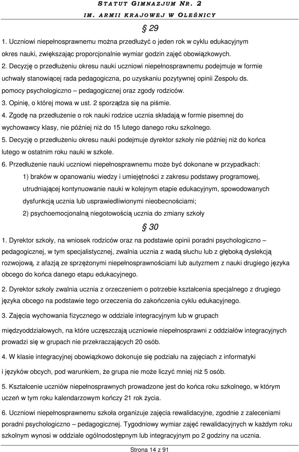 pomocy psychologiczno pedagogicznej oraz zgody rodziców. 3. Opinię, o której mowa w ust. 2 sporządza się na piśmie. 4.