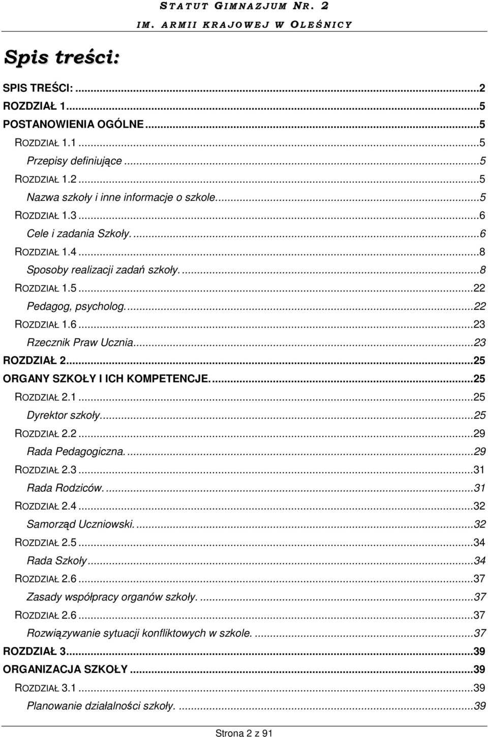 .. 25 ORGANY SZKOŁY I ICH KOMPETENCJE.... 25 ROZDZIAŁ 2.1... 25 Dyrektor szkoły.... 25 ROZDZIAŁ 2.2... 29 Rada Pedagogiczna.... 29 ROZDZIAŁ 2.3... 31 Rada Rodziców.... 31 ROZDZIAŁ 2.4.