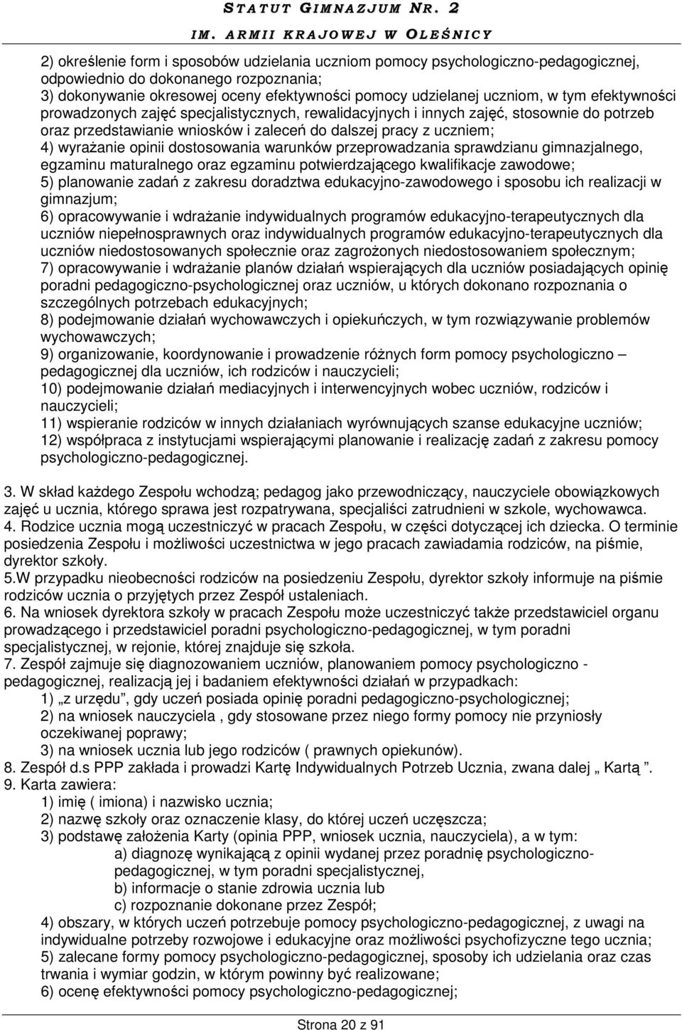 dostosowania warunków przeprowadzania sprawdzianu gimnazjalnego, egzaminu maturalnego oraz egzaminu potwierdzającego kwalifikacje zawodowe; 5) planowanie zadań z zakresu doradztwa