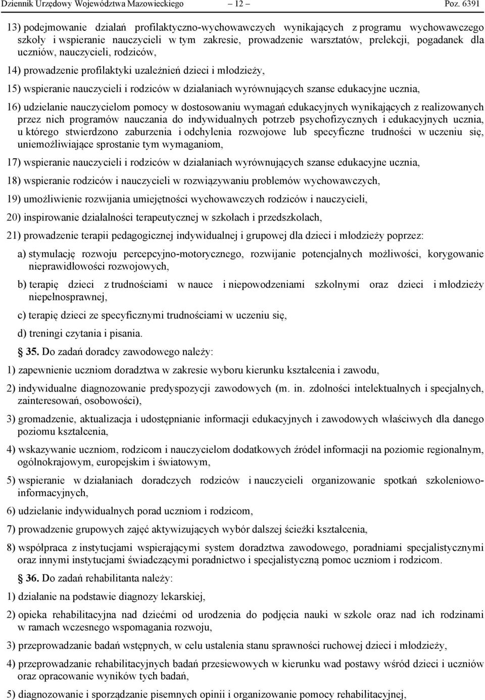 uczniów, nauczycieli, rodziców, 14) prowadzenie profilaktyki uzależnień dzieci i młodzieży, 15) wspieranie nauczycieli i rodziców w działaniach wyrównujących szanse edukacyjne ucznia, 16) udzielanie