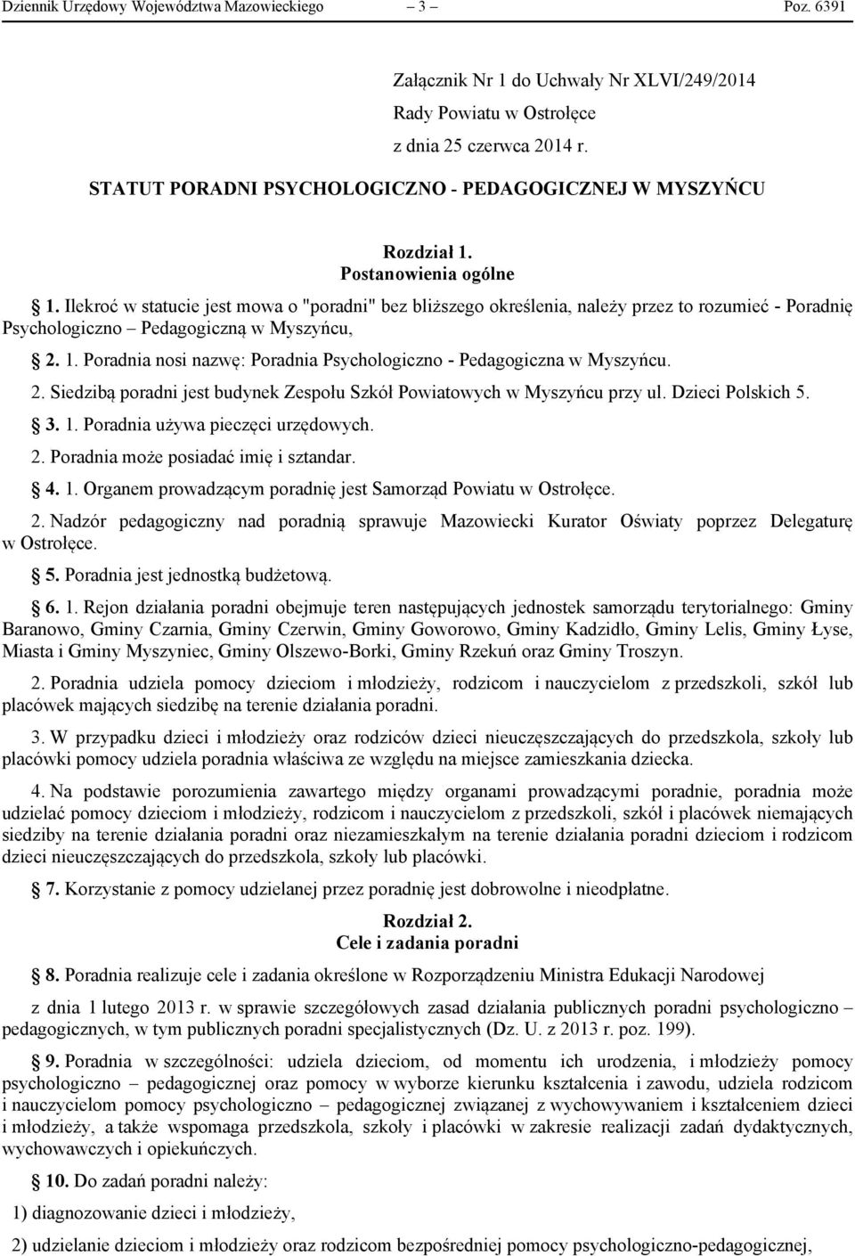 Ilekroć w statucie jest mowa o "poradni" bez bliższego określenia, należy przez to rozumieć - Poradnię Psychologiczno Pedagogiczną w Myszyńcu, 2. 1.