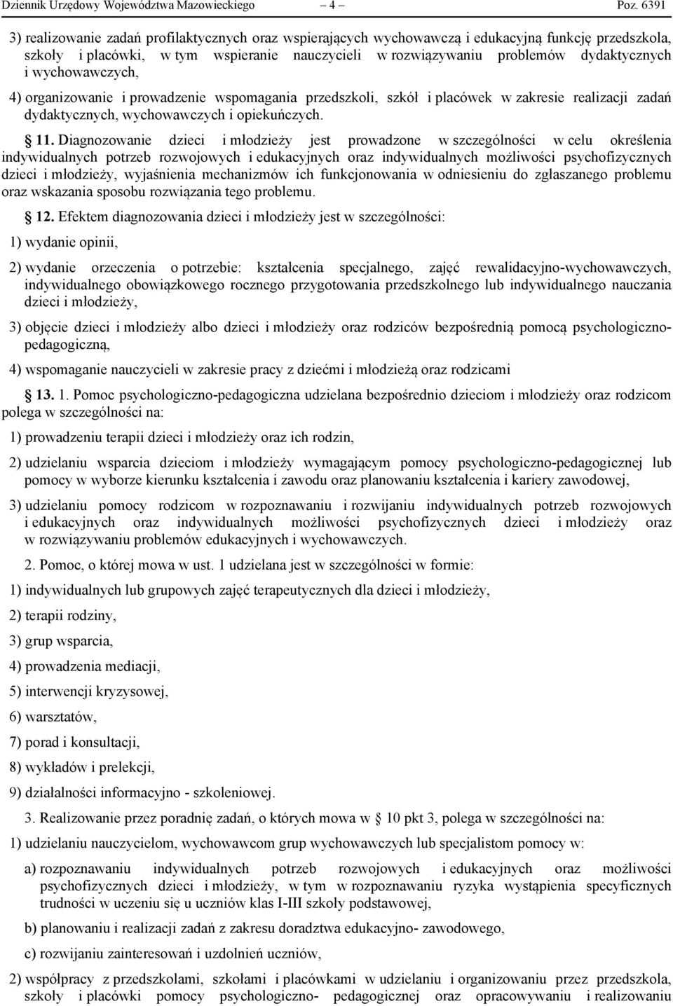 wychowawczych, 4) organizowanie i prowadzenie wspomagania przedszkoli, szkół i placówek w zakresie realizacji zadań dydaktycznych, wychowawczych i opiekuńczych. 11.