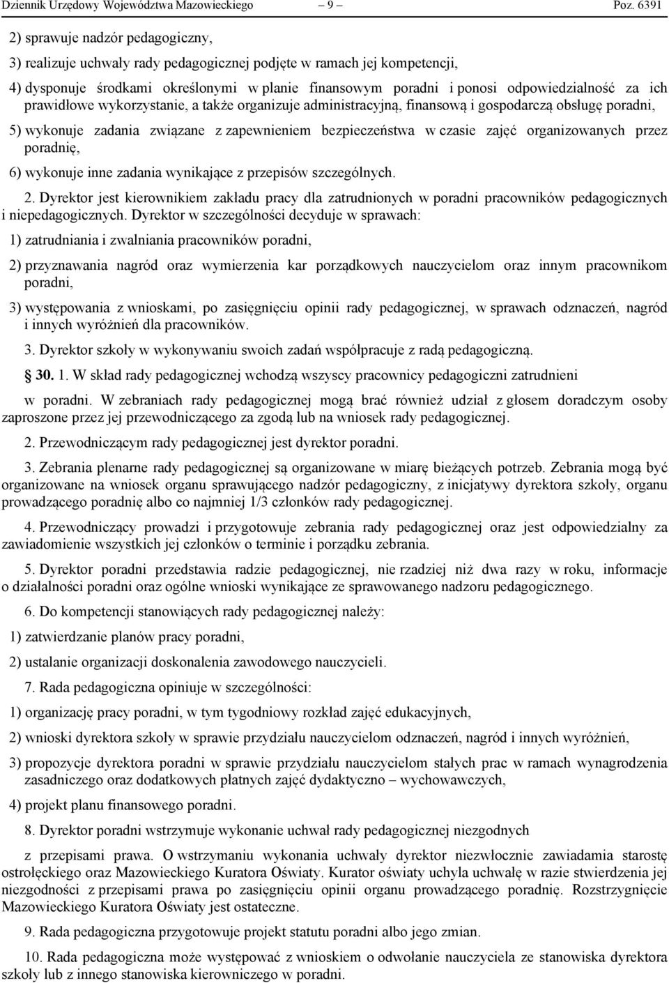 za ich prawidłowe wykorzystanie, a także organizuje administracyjną, finansową i gospodarczą obsługę poradni, 5) wykonuje zadania związane z zapewnieniem bezpieczeństwa w czasie zajęć organizowanych