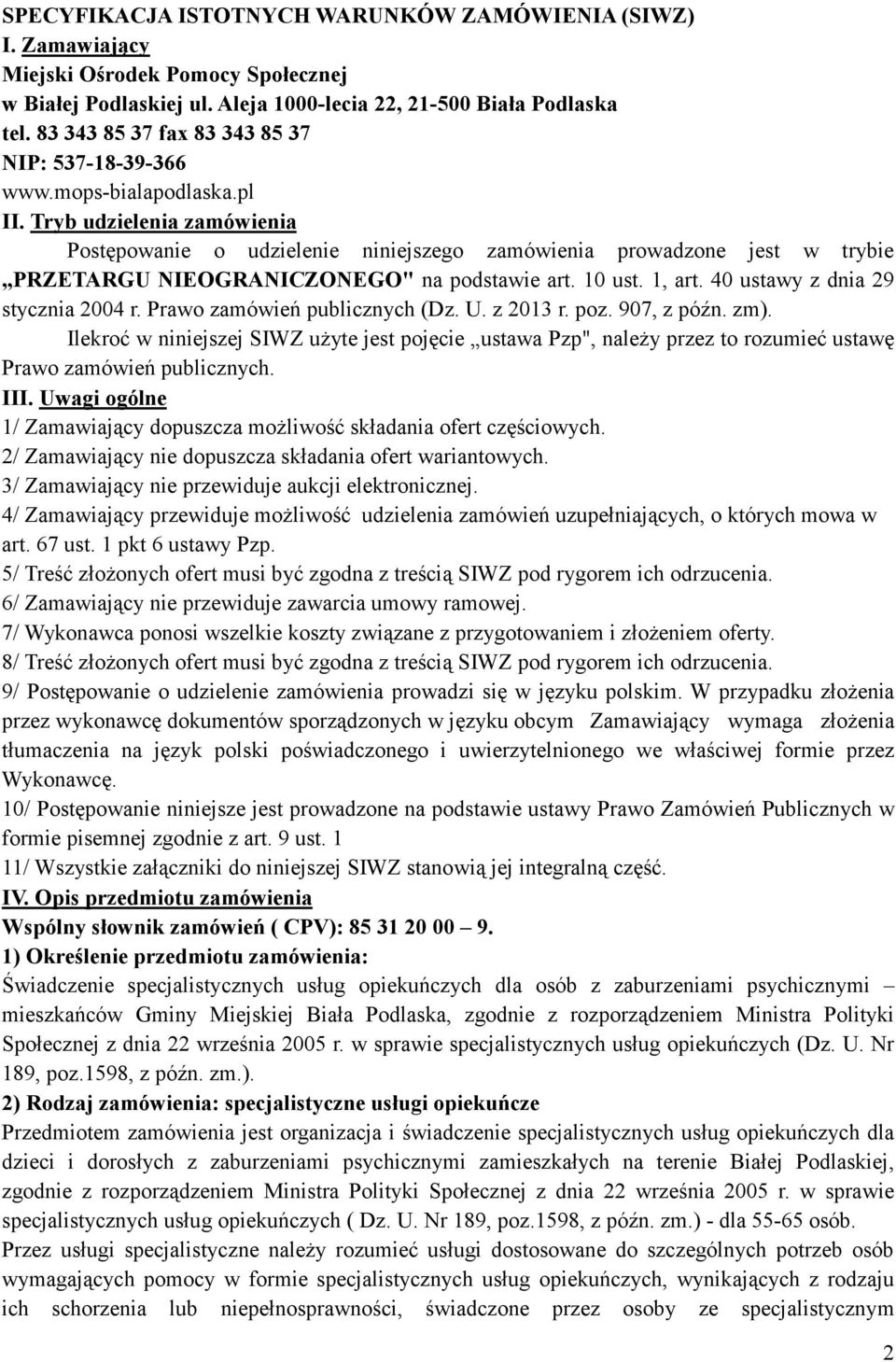 Tryb udzielenia zamówienia Postępowanie o udzielenie niniejszego zamówienia prowadzone jest w trybie PRZETARGU NIEOGRANICZONEGO" na podstawie art. 10 ust. 1, art. 40 ustawy z dnia 29 stycznia 2004 r.