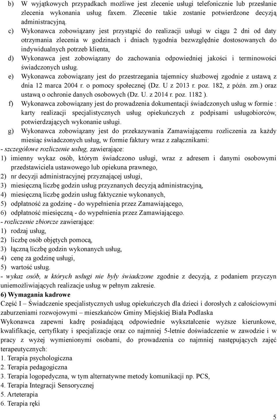 Wykonawca jest zobowiązany do zachowania odpowiedniej jakości i terminowości świadczonych usług.