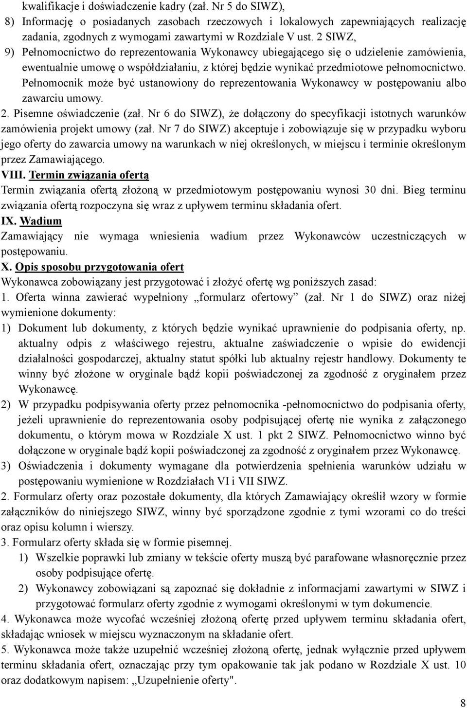 Pełnomocnik moŝe być ustanowiony do reprezentowania Wykonawcy w postępowaniu albo zawarciu umowy. 2. Pisemne oświadczenie (zał.