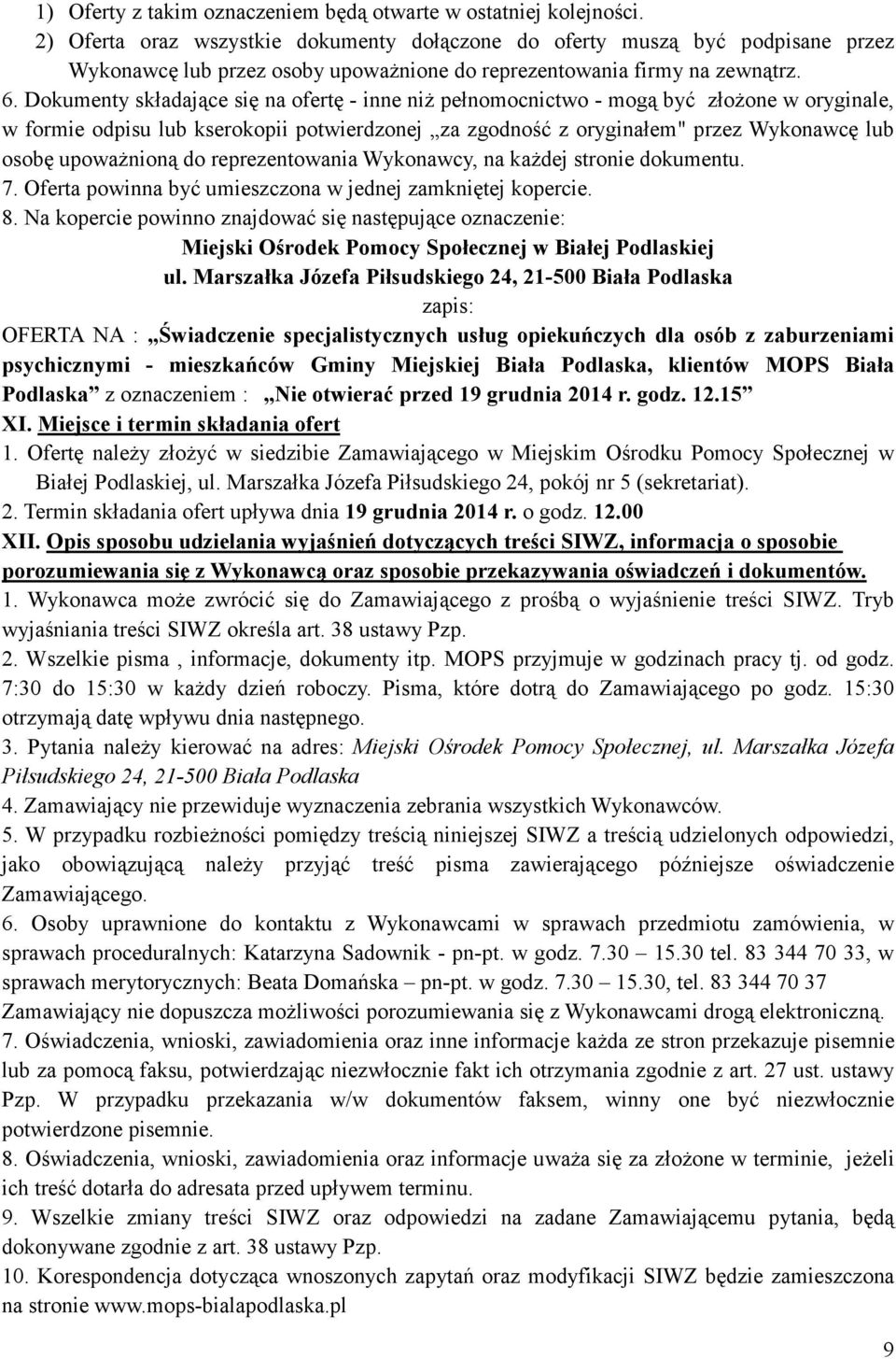 Dokumenty składające się na ofertę - inne niŝ pełnomocnictwo - mogą być złoŝone w oryginale, w formie odpisu lub kserokopii potwierdzonej za zgodność z oryginałem" przez Wykonawcę lub osobę