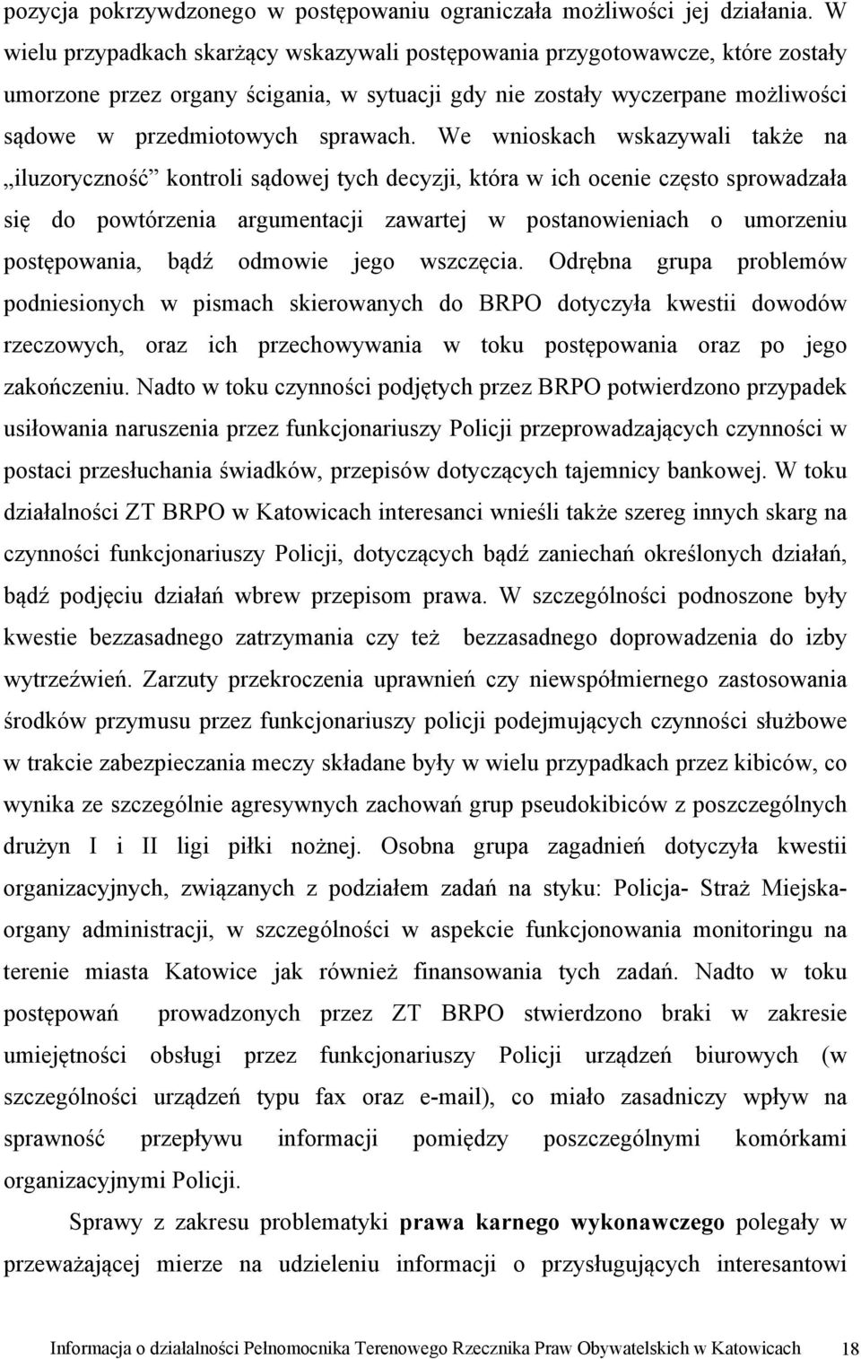 We wnioskach wskazywali także na iluzoryczność kontroli sądowej tych decyzji, która w ich ocenie często sprowadzała się do powtórzenia argumentacji zawartej w postanowieniach o umorzeniu