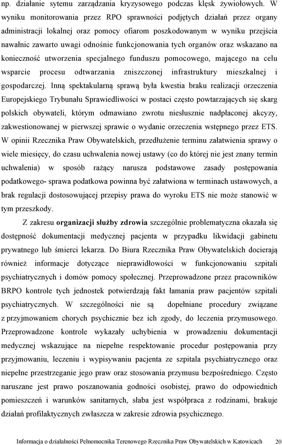 tych organów oraz wskazano na konieczność utworzenia specjalnego funduszu pomocowego, mającego na celu wsparcie procesu odtwarzania zniszczonej infrastruktury mieszkalnej i gospodarczej.