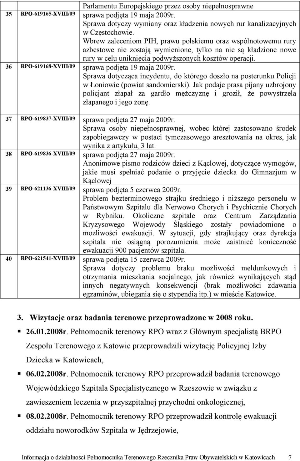 36 RPO-619168-XVIII/09 sprawa podjęta 19 maja 2009r. Sprawa dotycząca incydentu, do którego doszło na posterunku Policji w Łoniowie (powiat sandomierski).