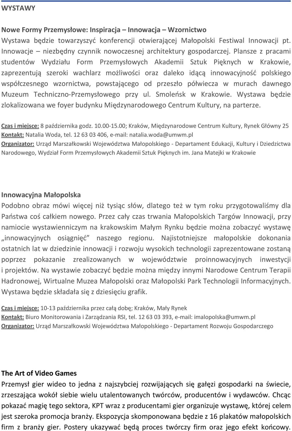 Plansze z pracami studentów Wydziału Form Przemysłowych Akademii Sztuk Pięknych w Krakowie, zaprezentują szeroki wachlarz możliwości oraz daleko idącą innowacyjność polskiego współczesnego