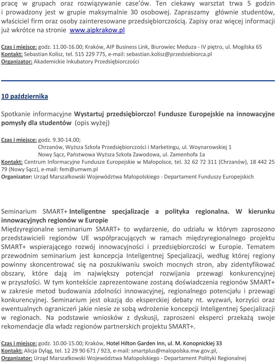 00; Kraków, AIP Business Link, Biurowiec Meduza - IV piętro, ul. Mogilska 65 Kontakt: Sebastian Kolisz, tel. 515 229 775, e-mail: sebastian.kolisz@przedsiebiorca.