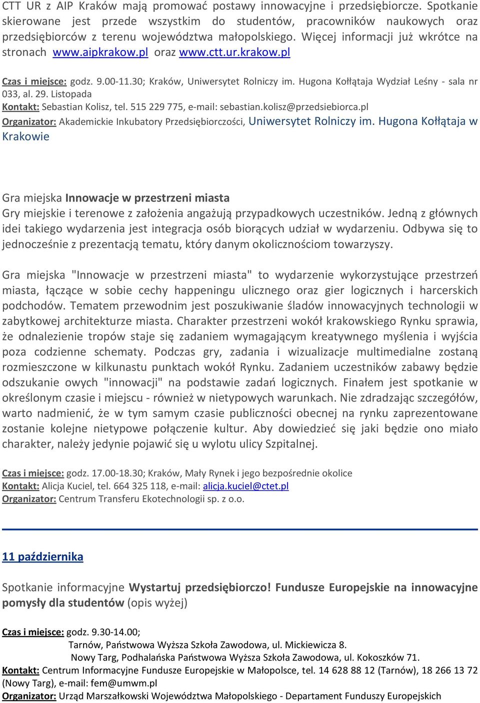 pl oraz www.ctt.ur.krakow.pl Czas i miejsce: godz. 9.00-11.30; Kraków, Uniwersytet Rolniczy im. Hugona Kołłątaja Wydział Leśny - sala nr 033, al. 29. Listopada Kontakt: Sebastian Kolisz, tel.