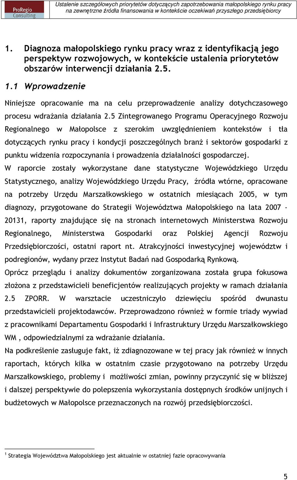 5 Zintegrowanego Programu Operacyjnego Rozwoju Regionalnego w Małopolsce z szerokim uwzględnieniem kontekstów i tła dotyczących rynku pracy i kondycji poszczególnych branŝ i sektorów gospodarki z