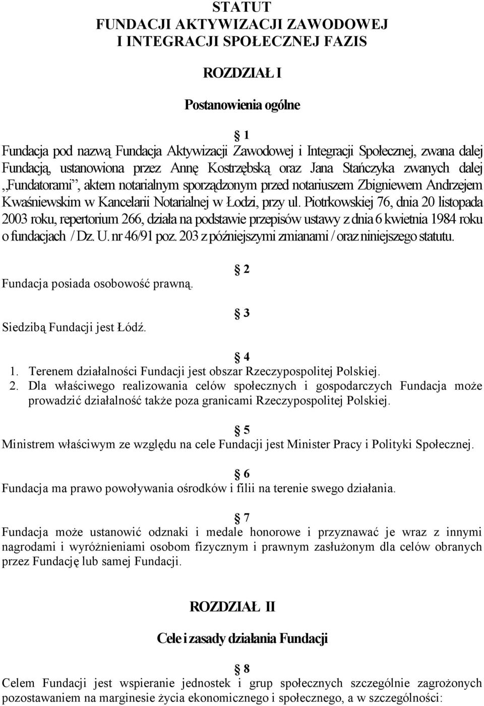 przy ul. Piotrkowskiej 76, dnia 20 listopada 2003 roku, repertorium 266, działa na podstawie przepisów ustawy z dnia 6 kwietnia 1984 roku o fundacjach / Dz. U. nr 46/91 poz.