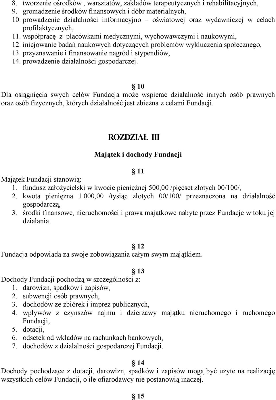 inicjowanie badań naukowych dotyczących problemów wykluczenia społecznego, 13. przyznawanie i finansowanie nagród i stypendiów, 14. prowadzenie działalności gospodarczej.