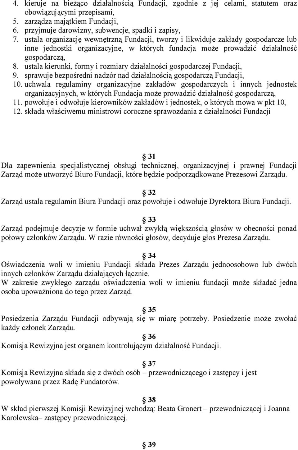 ustala kierunki, formy i rozmiary działalności gospodarczej Fundacji, 9. sprawuje bezpośredni nadzór nad działalnością gospodarczą Fundacji, 10.