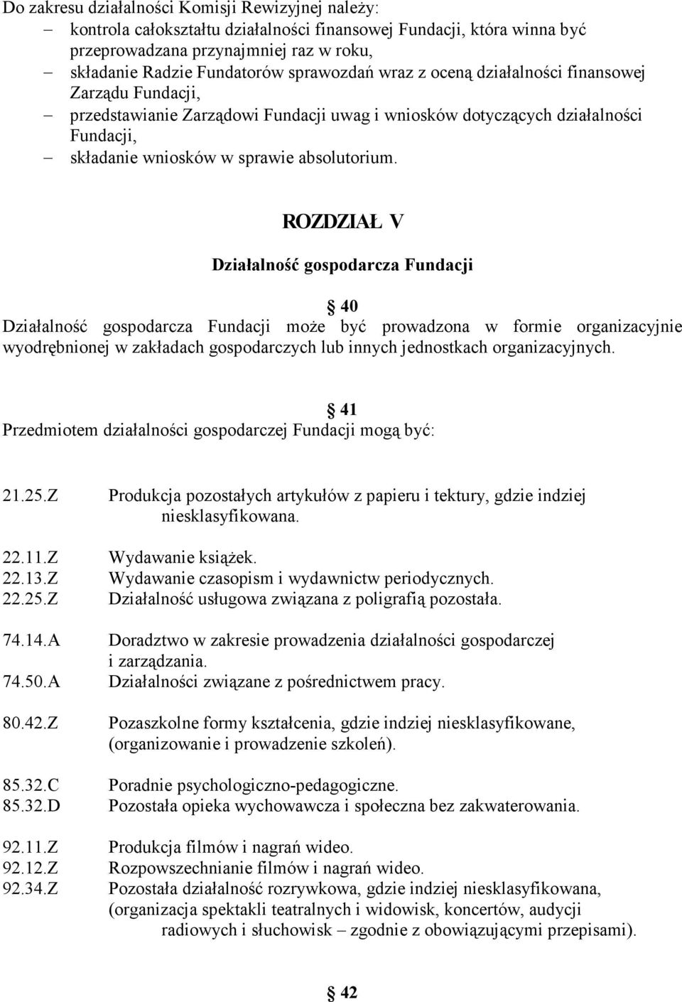 ROZDZIAŁ V Działalność gospodarcza Fundacji 40 Działalność gospodarcza Fundacji moŝe być prowadzona w formie organizacyjnie wyodrębnionej w zakładach gospodarczych lub innych jednostkach