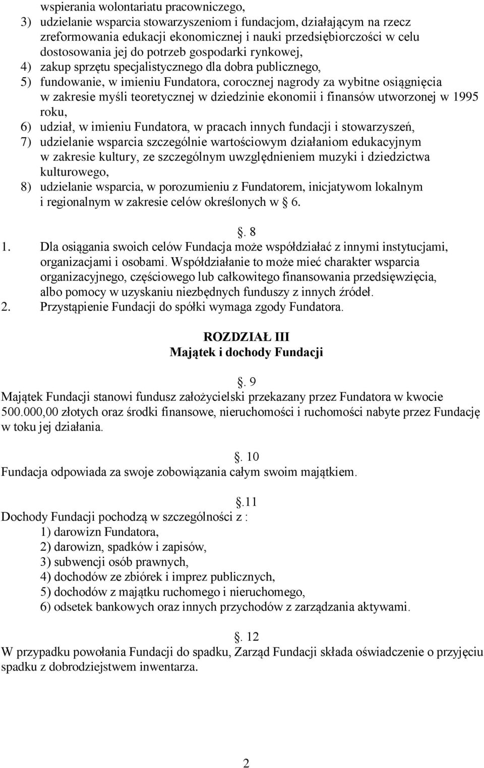 dziedzinie ekonomii i finansów utworzonej w 1995 roku, 6) udział, w imieniu Fundatora, w pracach innych fundacji i stowarzyszeń, 7) udzielanie wsparcia szczególnie wartościowym działaniom edukacyjnym