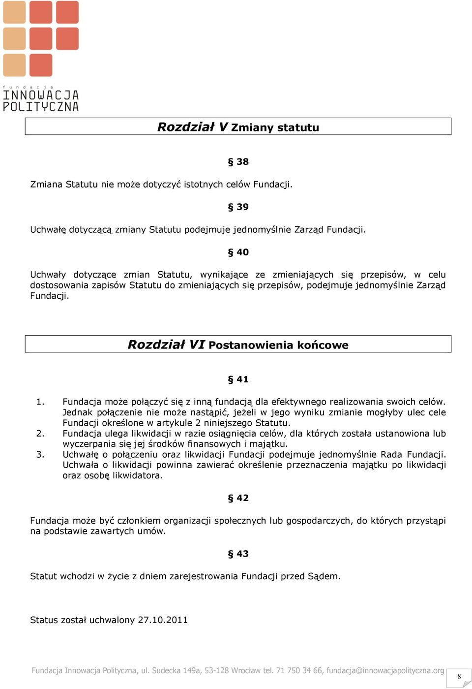 Fundacja może połączyć się z inną fundacją dla efektywnego realizowania swoich celów.