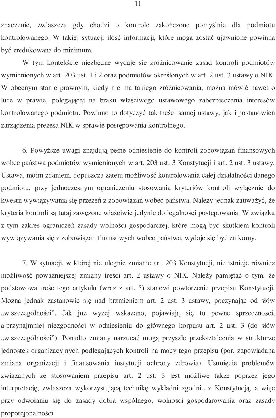 W obecnym stanie prawnym, kiedy nie ma takiego zrónicowania, mona mówi nawet o luce w prawie, polegajcej na braku właciwego ustawowego zabezpieczenia interesów kontrolowanego podmiotu.