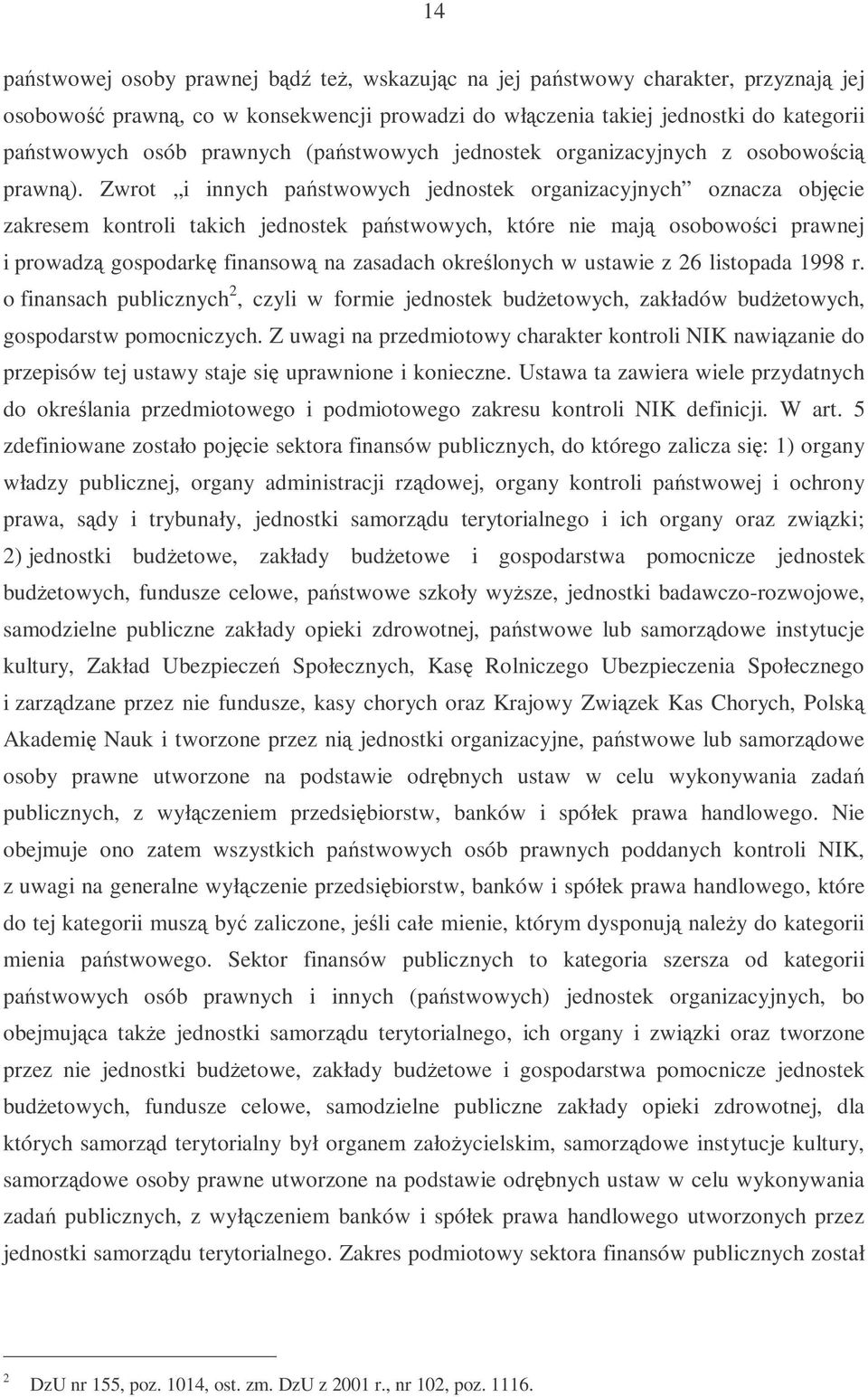 Zwrot i innych pastwowych jednostek organizacyjnych oznacza objcie zakresem kontroli takich jednostek pastwowych, które nie maj osobowoci prawnej i prowadz gospodark finansow na zasadach okrelonych w