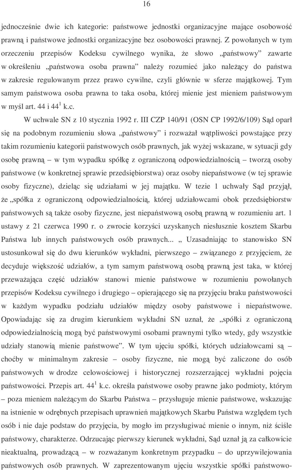 cywilne, czyli głównie w sferze majtkowej. Tym samym pastwowa osoba prawna to taka osoba, której mienie jest mieniem pastwowym w myl art. 44 i 44 1 k.c. W uchwale SN z 10 stycznia 1992 r.