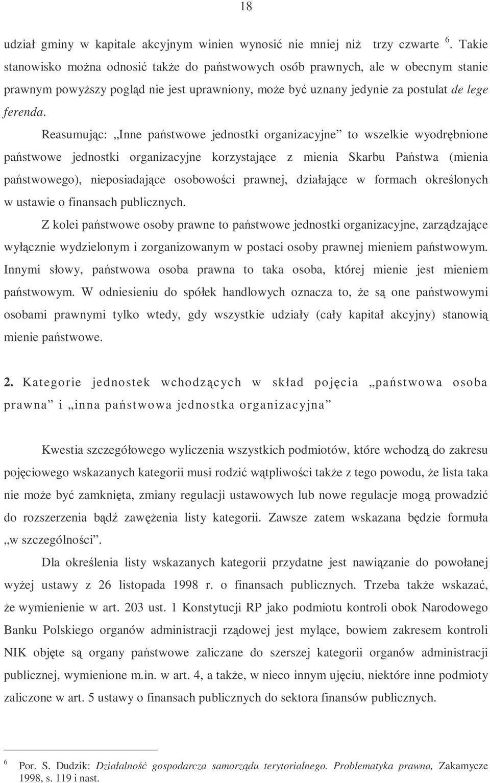 Reasumujc: Inne pastwowe jednostki organizacyjne to wszelkie wyodrbnione pastwowe jednostki organizacyjne korzystajce z mienia Skarbu Pastwa (mienia pastwowego), nieposiadajce osobowoci prawnej,