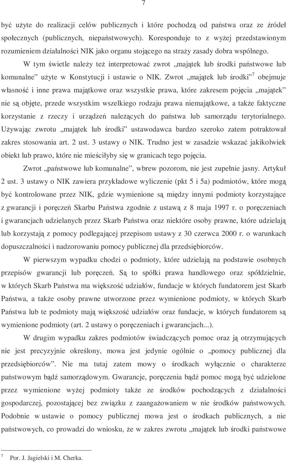 W tym wietle naley te interpretowa zwrot majtek lub rodki pastwowe lub komunalne uyte w Konstytucji i ustawie o NIK.