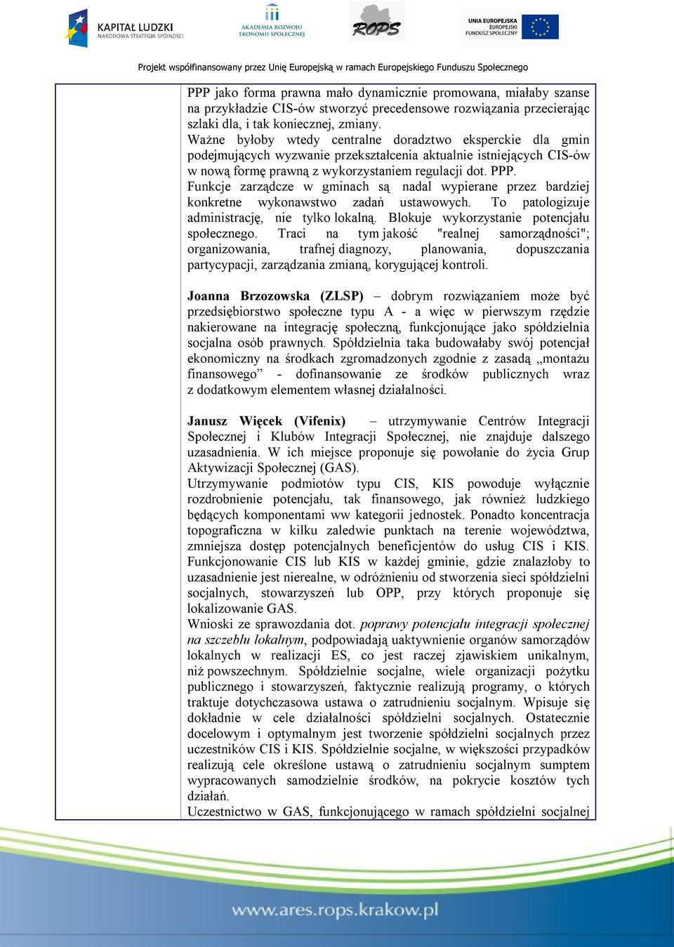 Funkcje zarządcze w gminach są nadal wypierane przez bardziej konkretne wykonawstwo zadań ustawowych. To patologizuje administrację, nie tylko lokalną. Blokuje wykorzystanie potencjału społecznego.