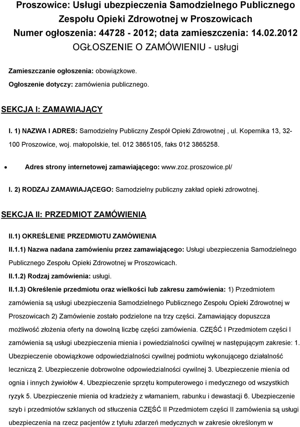 1) NAZWA I ADRES: Samdzielny Publiczny Zespół Opieki Zdrwtnej, ul. Kpernika 13, 32-100 Prszwice, wj. małplskie, tel. 012 3865105, faks 012 3865258. Adres strny internetwej zamawiająceg: www.zz.