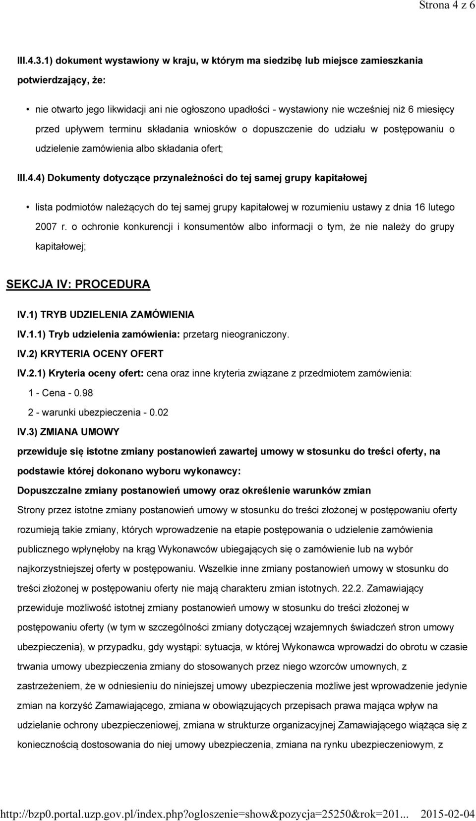 przed upływem terminu składania wniosków o dopuszczenie do udziału w postępowaniu o udzielenie zamówienia albo składania ofert; III.4.