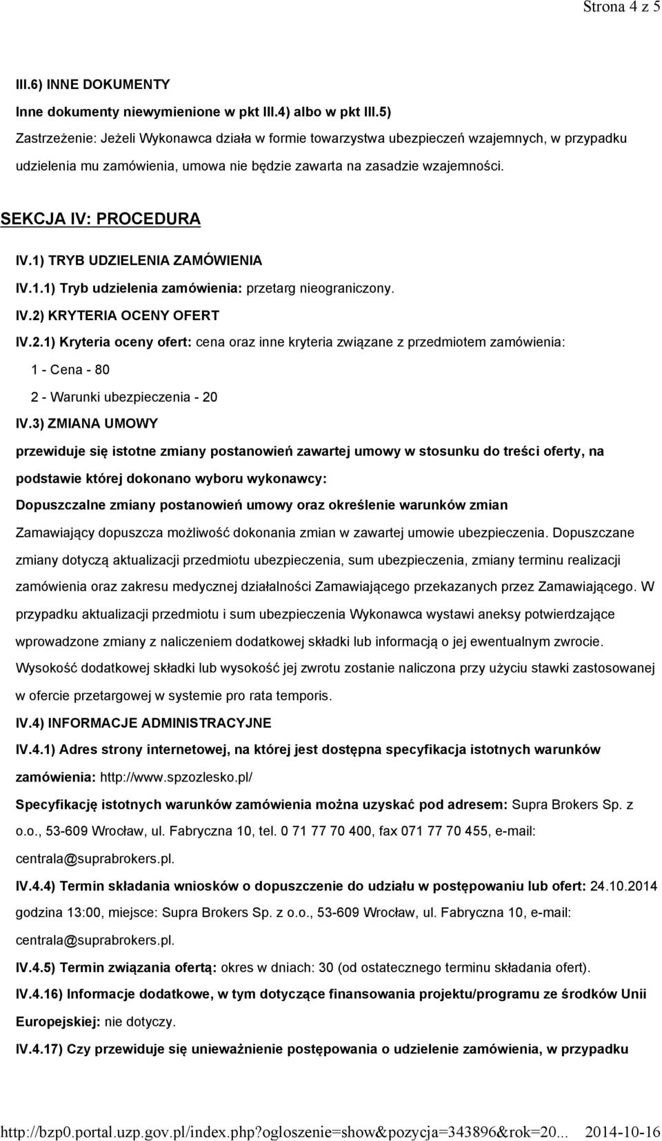 1) TRYB UDZIELENIA ZAMÓWIENIA IV.1.1) Tryb udzielenia zamówienia: przetarg nieograniczony. IV.2)