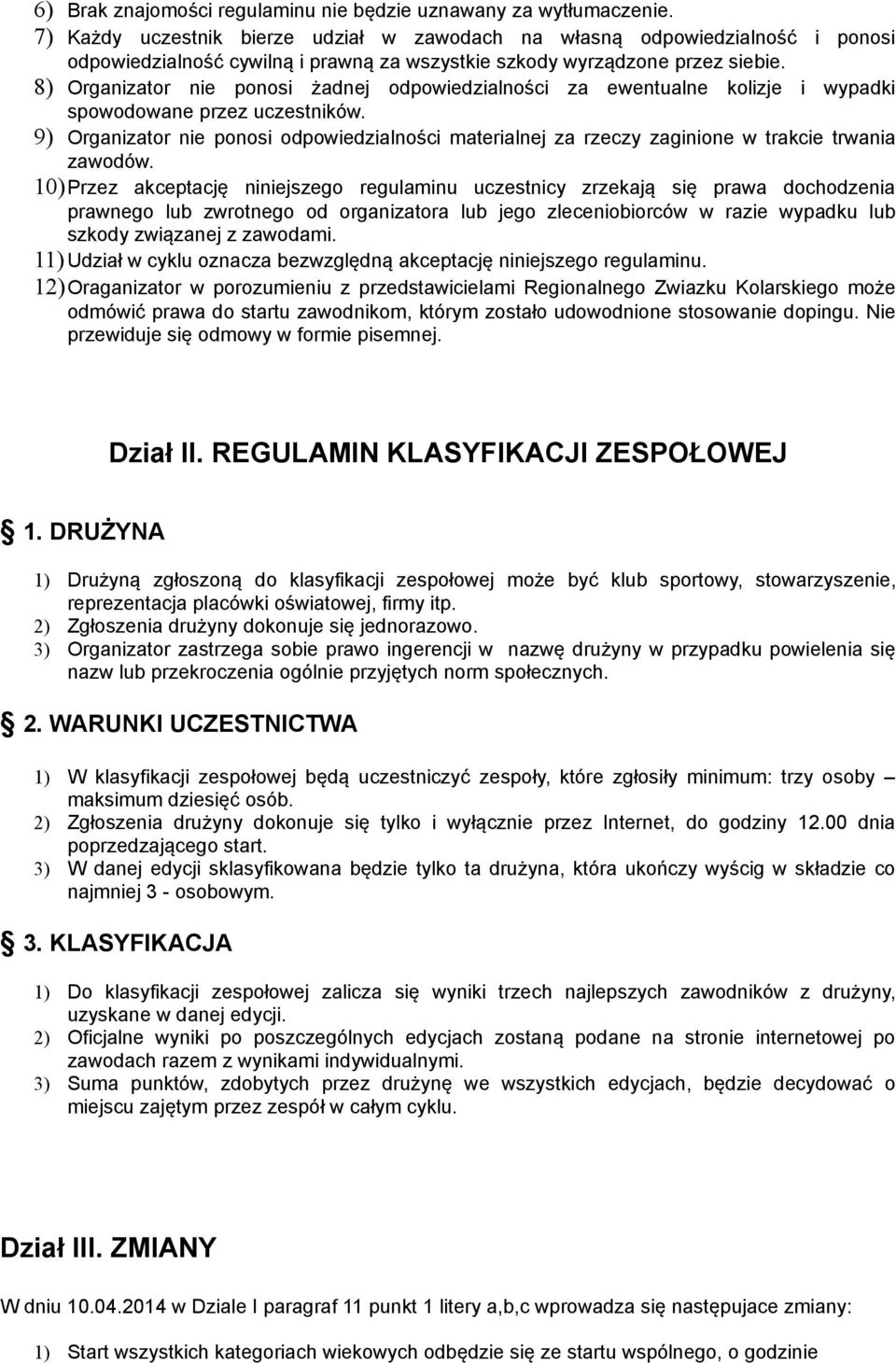 8) Organizator nie ponosi żadnej odpowiedzialności za ewentualne kolizje i wypadki spowodowane przez uczestników.