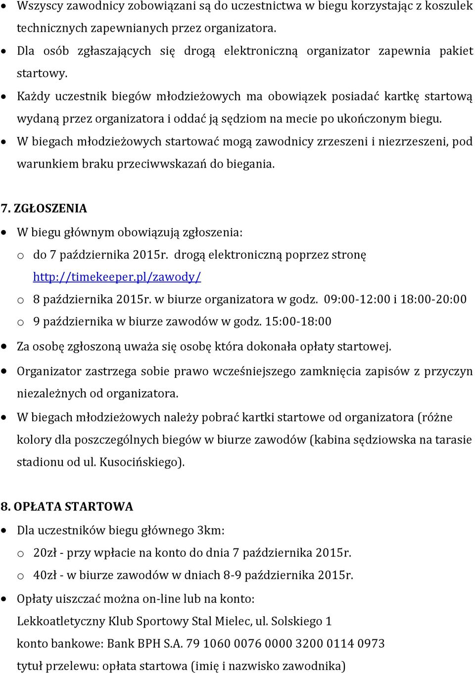 Każdy uczestnik biegów młodzieżowych ma obowiązek posiadać kartkę startową wydaną przez organizatora i oddać ją sędziom na mecie po ukończonym biegu.