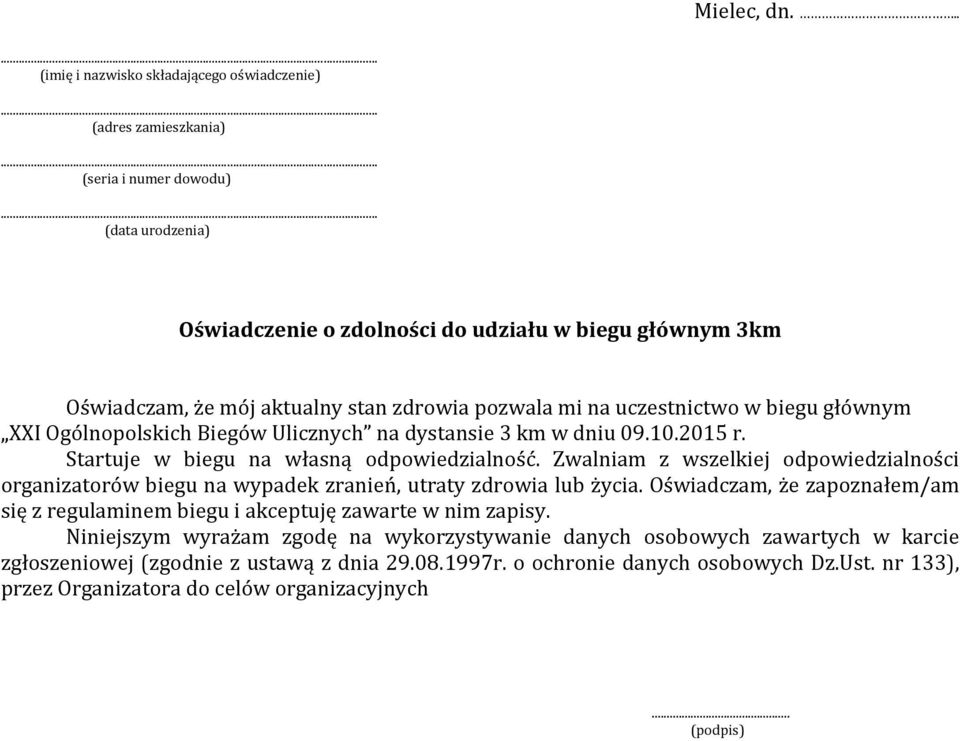 zdrowia pozwala mi na uczestnictwo w biegu głównym XXI Ogólnopolskich Biegów Ulicznych na dystansie 3 km w dniu 09.10.2015 r. Startuje w biegu na własną odpowiedzialność.