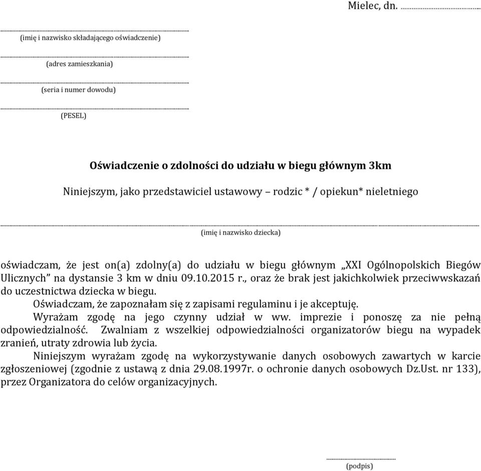 rodzic * / opiekun* nieletniego... (imię i nazwisko dziecka) oświadczam, że jest on(a) zdolny(a) do udziału w biegu głównym XXI Ogólnopolskich Biegów Ulicznych na dystansie 3 km w dniu 09.10.2015 r.