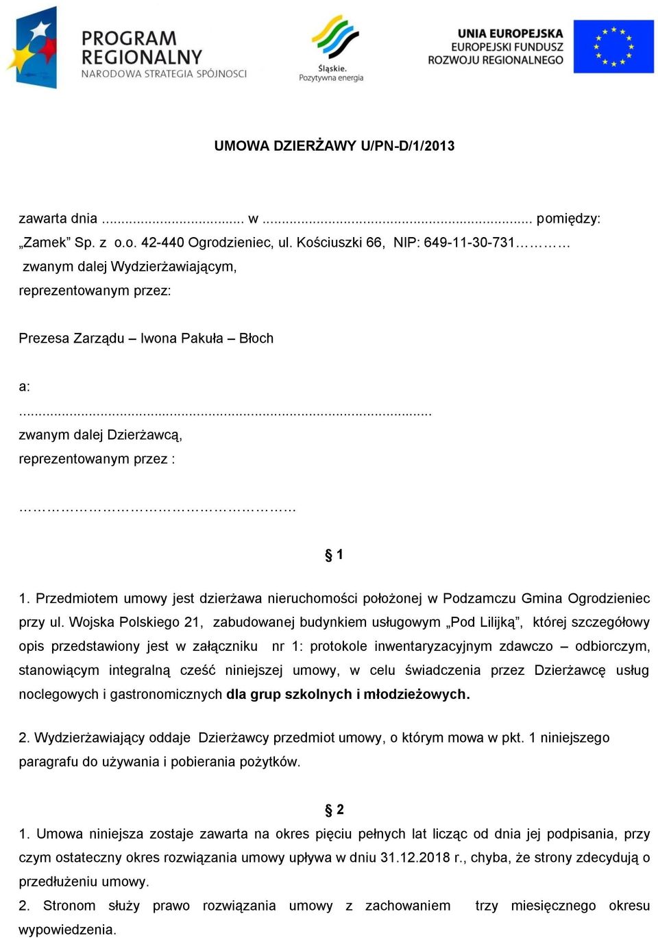 Przedmiotem umowy jest dzierżawa nieruchomości położonej w Podzamczu Gmina Ogrodzieniec przy ul.