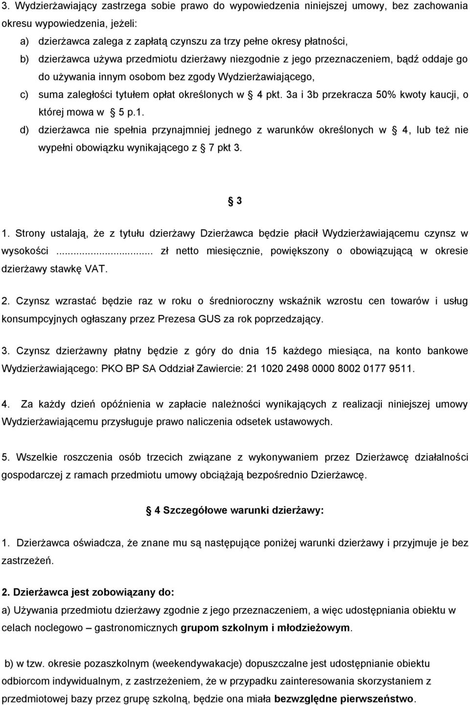 3a i 3b przekracza 50% kwoty kaucji, o której mowa w 5 p.1. d) dzierżawca nie spełnia przynajmniej jednego z warunków określonych w 4, lub też nie wypełni obowiązku wynikającego z 7 pkt 3. 3 1.